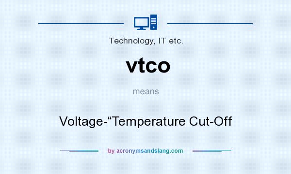 What does vtco mean? It stands for Voltage-“Temperature Cut-Off