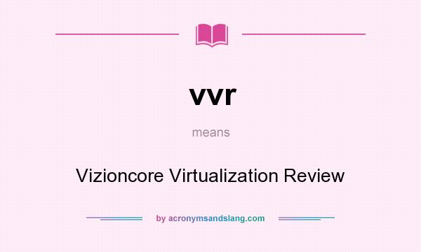 What does vvr mean? It stands for Vizioncore Virtualization Review