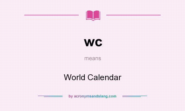 What does wc mean? It stands for World Calendar