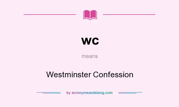 What does wc mean? It stands for Westminster Confession