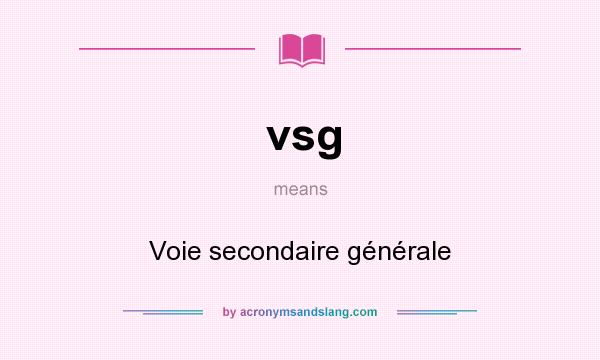 What does vsg mean? It stands for Voie secondaire générale