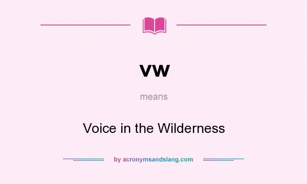 What does vw mean? It stands for Voice in the Wilderness