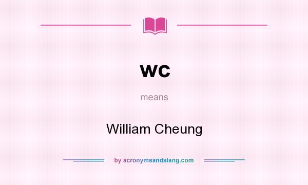 What does wc mean? It stands for William Cheung