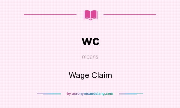 What does wc mean? It stands for Wage Claim