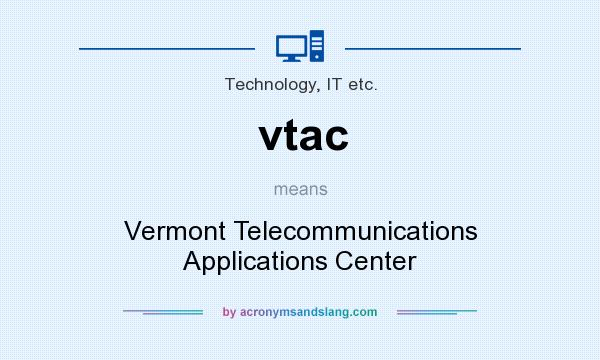 What does vtac mean? It stands for Vermont Telecommunications Applications Center