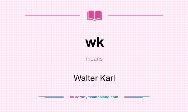 What does wk mean? It stands for Walter Karl