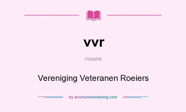 What does vvr mean? It stands for Vereniging Veteranen Roeiers