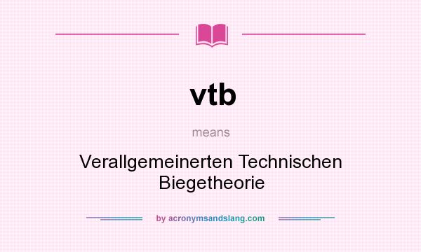 What does vtb mean? It stands for Verallgemeinerten Technischen Biegetheorie