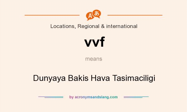 What does vvf mean? It stands for Dunyaya Bakis Hava Tasimaciligi