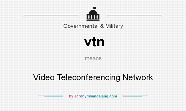 What does vtn mean? It stands for Video Teleconferencing Network