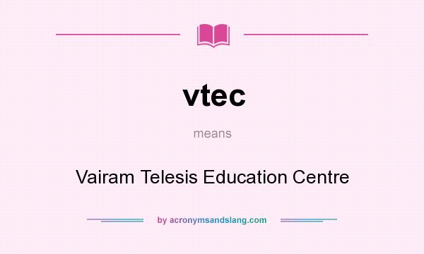 What does vtec mean? It stands for Vairam Telesis Education Centre