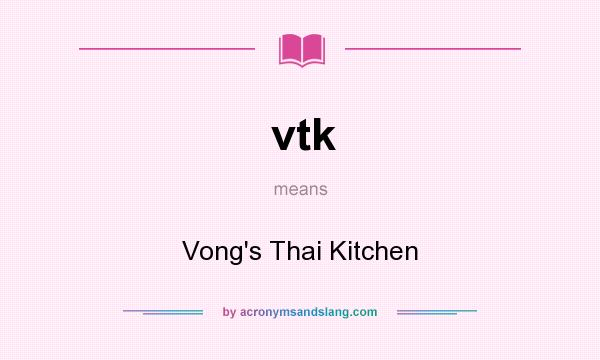 What does vtk mean? It stands for Vong`s Thai Kitchen