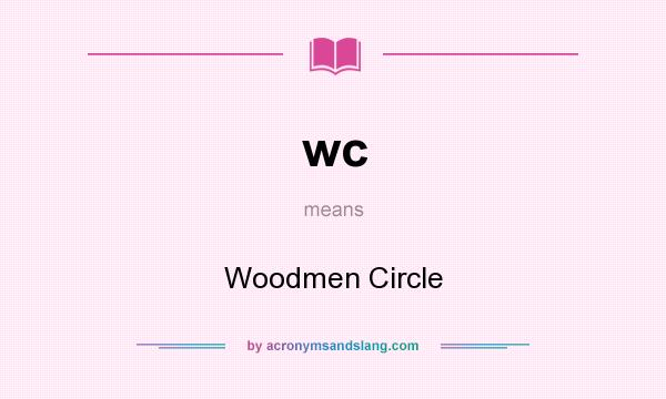 What does wc mean? It stands for Woodmen Circle