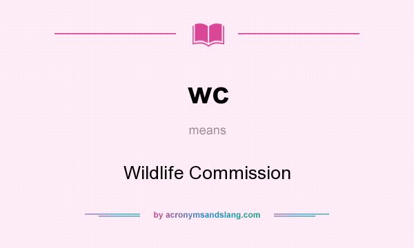 What does wc mean? It stands for Wildlife Commission
