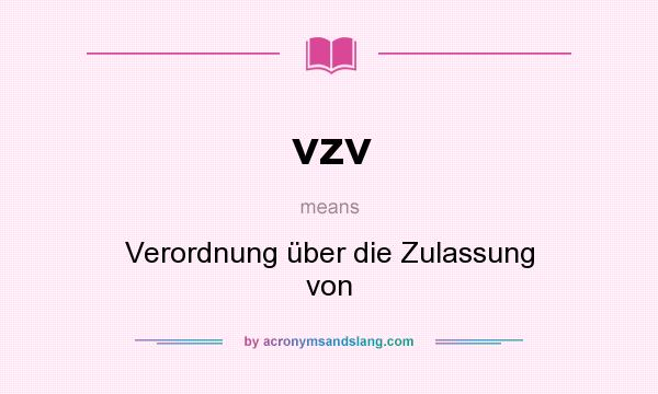 What does vzv mean? It stands for Verordnung über die Zulassung von