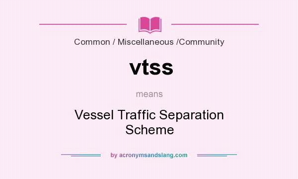 What does vtss mean? It stands for Vessel Traffic Separation Scheme