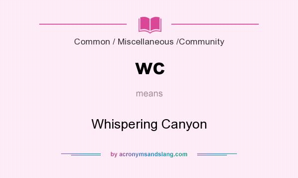 What does wc mean? It stands for Whispering Canyon