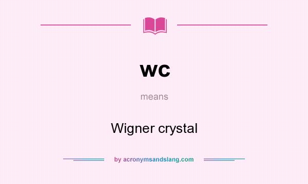 What does wc mean? It stands for Wigner crystal