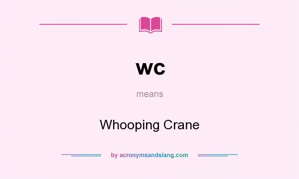 What does wc mean? It stands for Whooping Crane