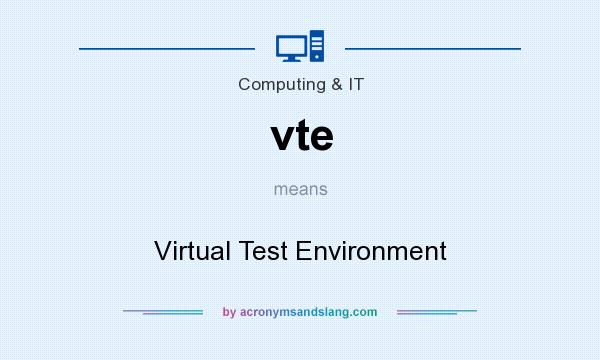 What does vte mean? It stands for Virtual Test Environment