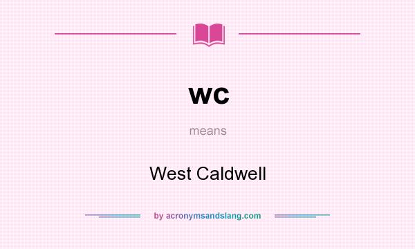 What does wc mean? It stands for West Caldwell