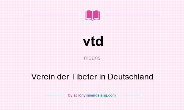 What does vtd mean? It stands for Verein der Tibeter in Deutschland