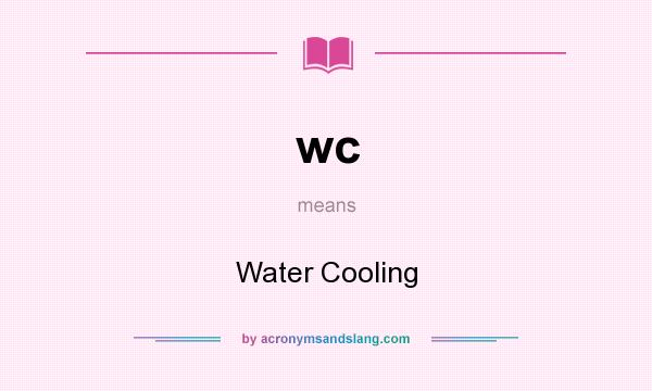 What does wc mean? It stands for Water Cooling
