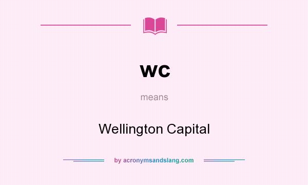 What does wc mean? It stands for Wellington Capital