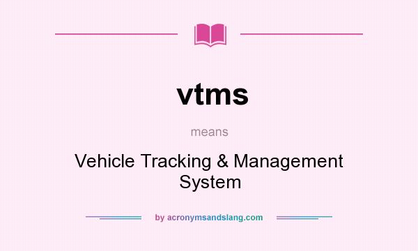 What does vtms mean? It stands for Vehicle Tracking & Management System