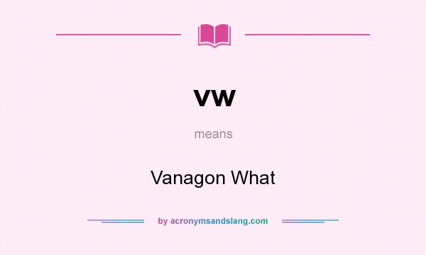 What does vw mean? It stands for Vanagon What