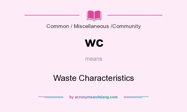 What does wc mean? It stands for Waste Characteristics
