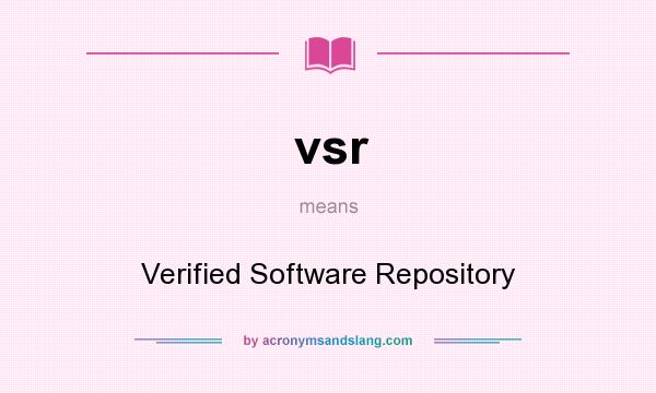 What does vsr mean? It stands for Verified Software Repository