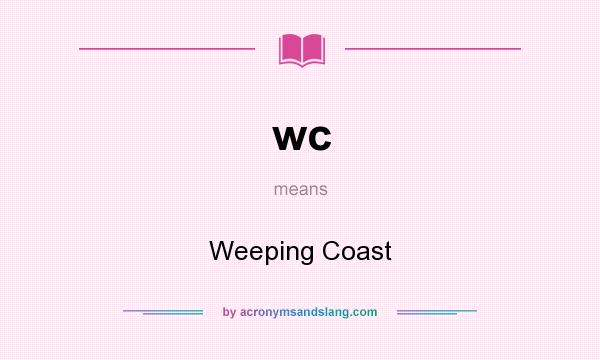 What does wc mean? It stands for Weeping Coast