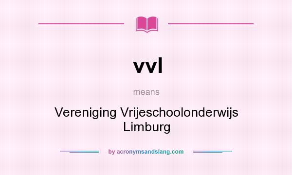 What does vvl mean? It stands for Vereniging Vrijeschoolonderwijs Limburg