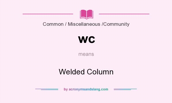 What does wc mean? It stands for Welded Column