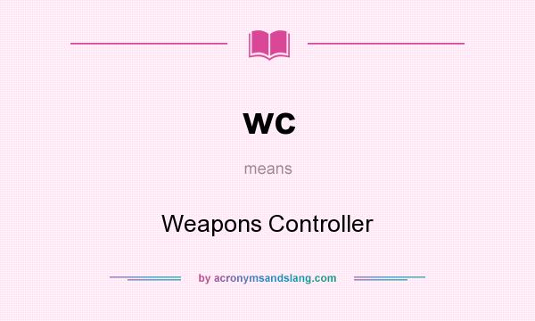 What does wc mean? It stands for Weapons Controller