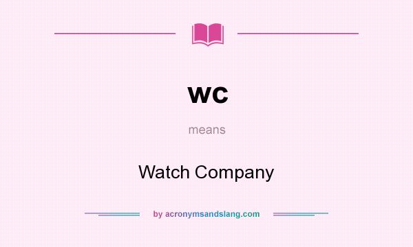 What does wc mean? It stands for Watch Company