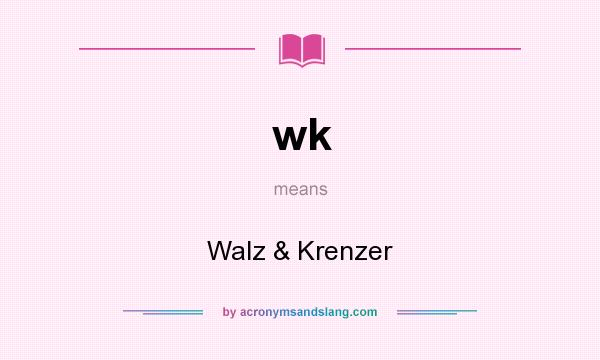 What does wk mean? It stands for Walz & Krenzer