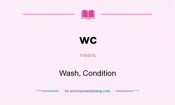 What does wc mean? It stands for Wash, Condition