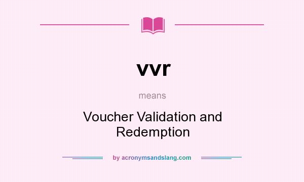 What does vvr mean? It stands for Voucher Validation and Redemption