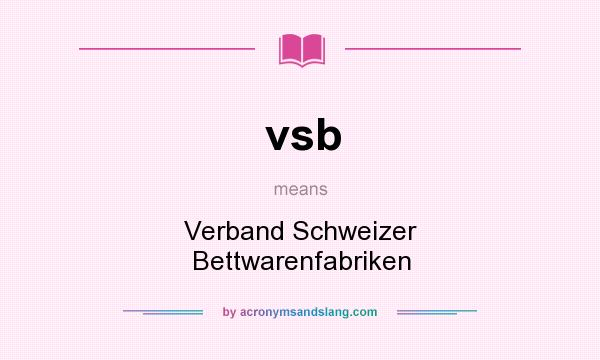 What does vsb mean? It stands for Verband Schweizer Bettwarenfabriken
