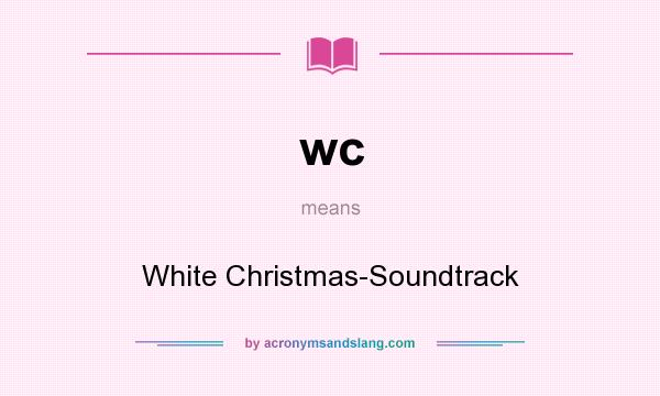 What does wc mean? It stands for White Christmas-Soundtrack