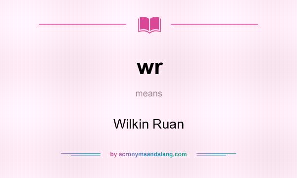 What does wr mean? It stands for Wilkin Ruan