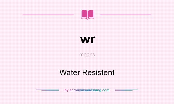 What does wr mean? It stands for Water Resistent