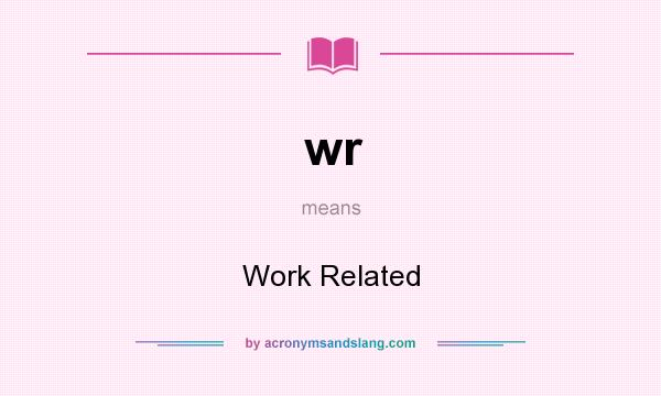 What does wr mean? It stands for Work Related