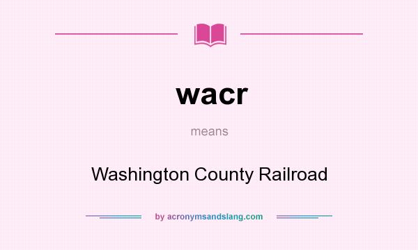 What does wacr mean? It stands for Washington County Railroad
