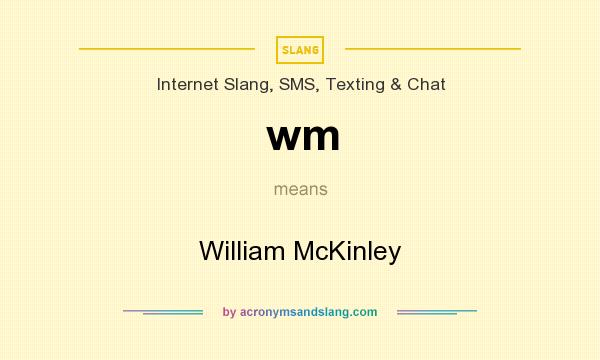 What does wm mean? It stands for William McKinley