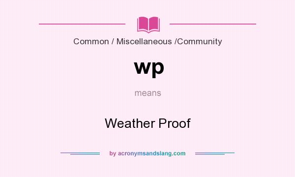 What does wp mean? It stands for Weather Proof