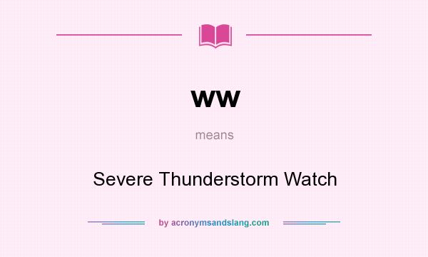 What does ww mean? It stands for Severe Thunderstorm Watch