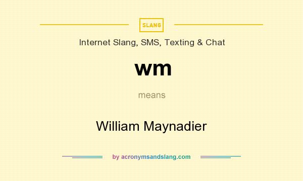 What does wm mean? It stands for William Maynadier